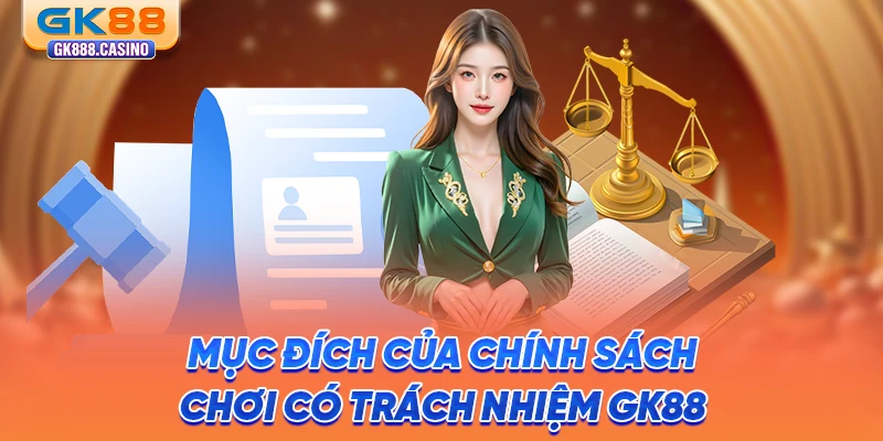 muc-dich-cua-chinh-sach-choi-co-trach-nhiem-gk88